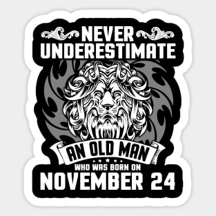 Happy Birthday To Me Papa Dad Brother Son Never Underestimate An Old Man Who Was Born On November 24 Sticker